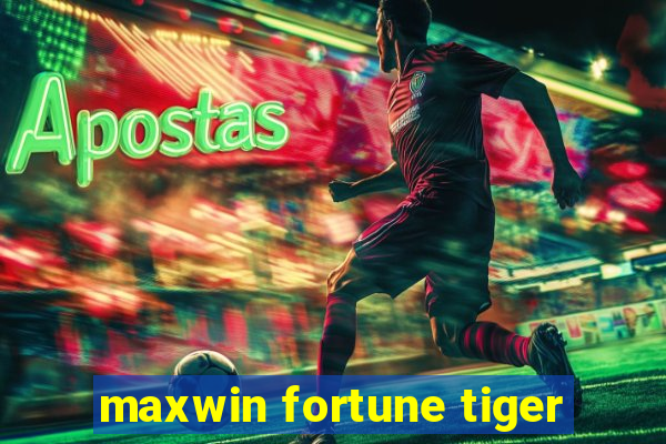 maxwin fortune tiger