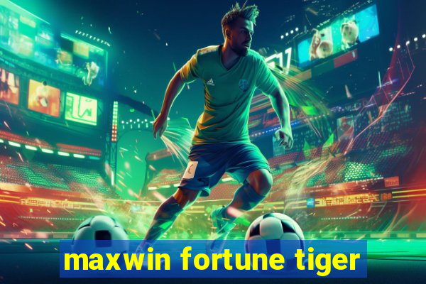 maxwin fortune tiger