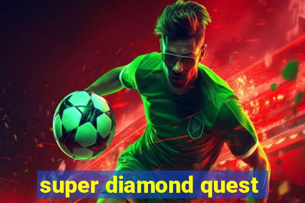 super diamond quest