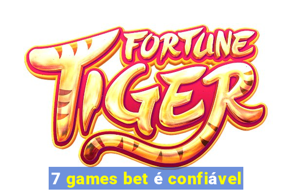 7 games bet é confiável