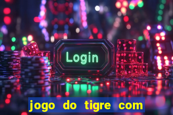 jogo do tigre com bonus de cadastro