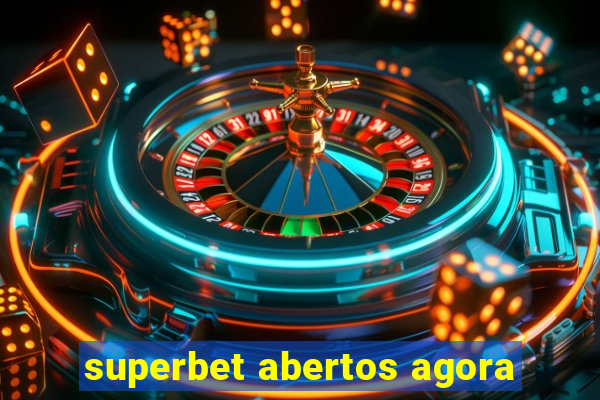 superbet abertos agora