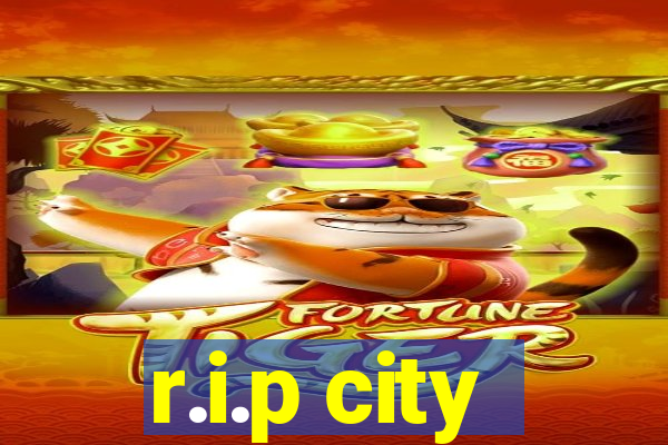 r.i.p city