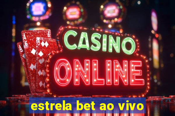 estrela bet ao vivo