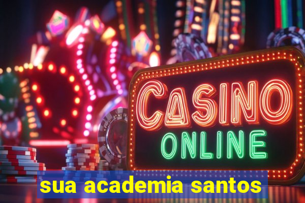 sua academia santos