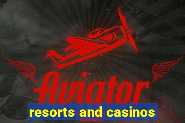 resorts and casinos