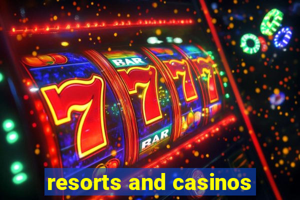 resorts and casinos