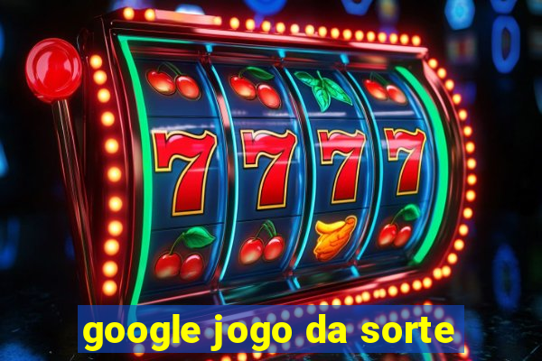 google jogo da sorte