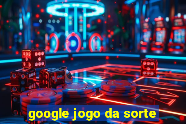 google jogo da sorte