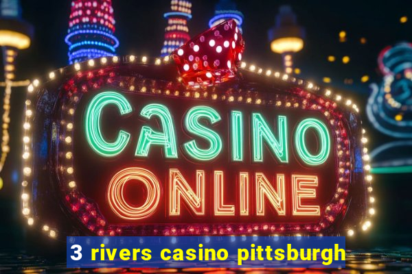 3 rivers casino pittsburgh