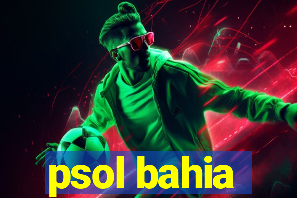 psol bahia