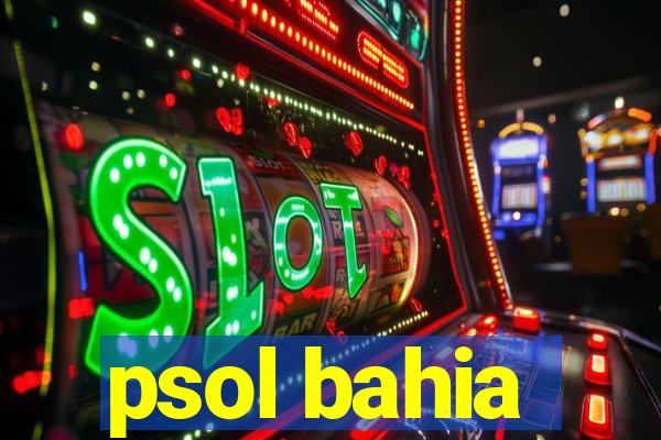 psol bahia