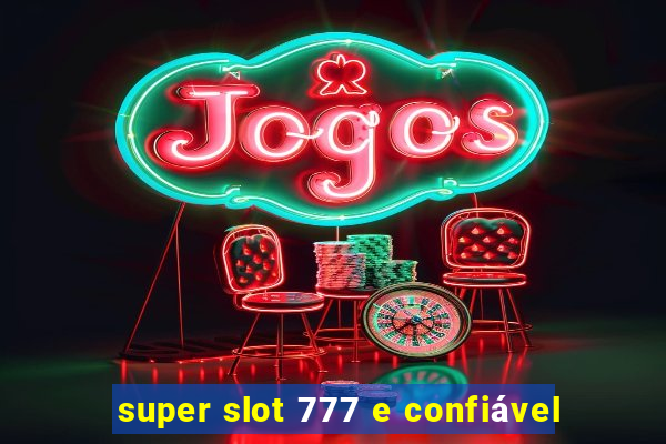 super slot 777 e confiável