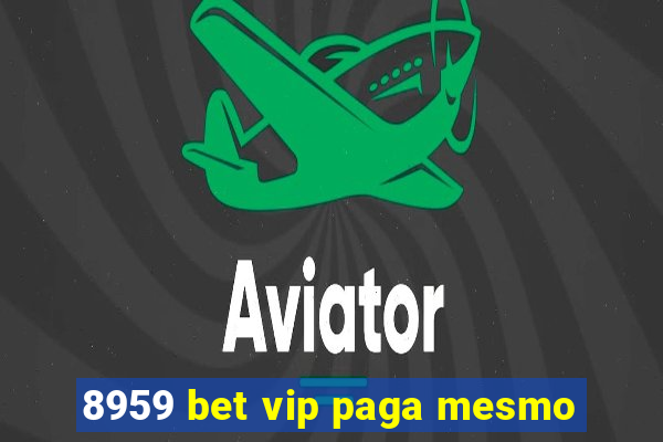 8959 bet vip paga mesmo