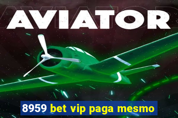 8959 bet vip paga mesmo