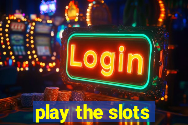 play the slots