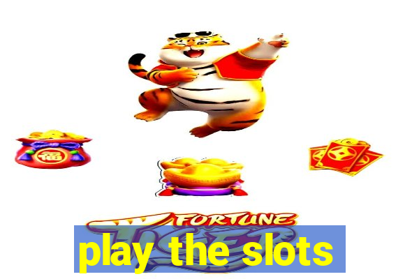 play the slots