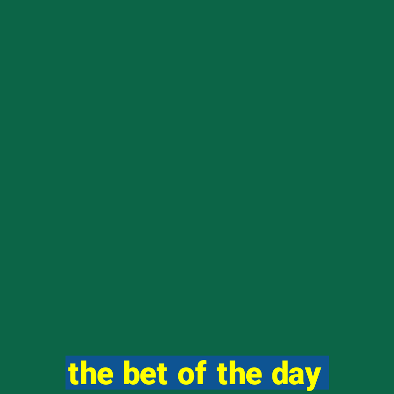 the bet of the day