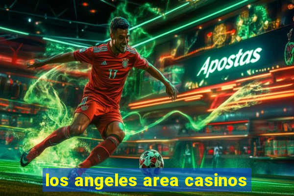 los angeles area casinos