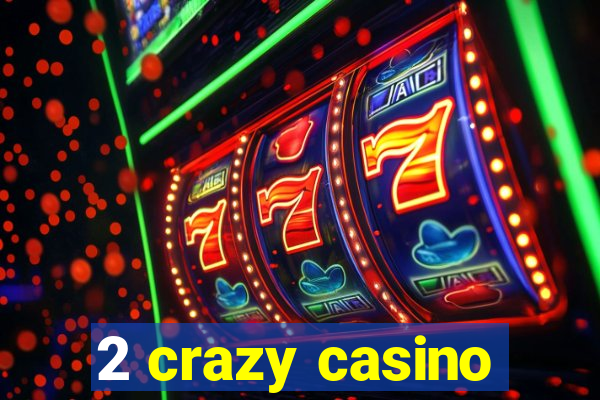 2 crazy casino