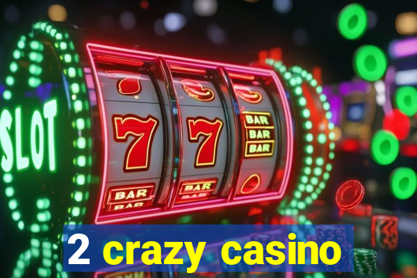 2 crazy casino