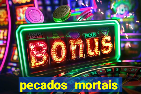 pecados mortais para confessar