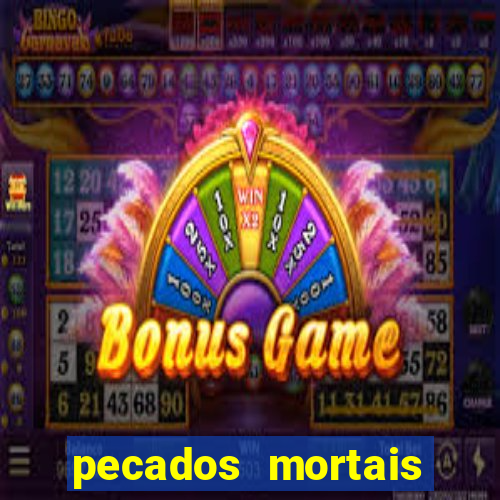 pecados mortais para confessar