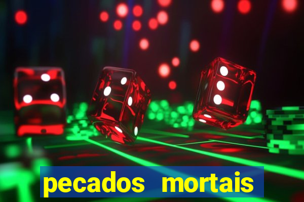 pecados mortais para confessar