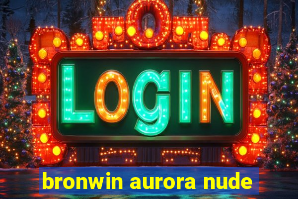 bronwin aurora nude