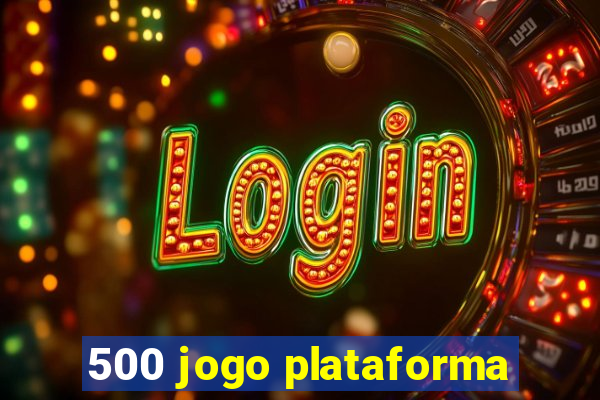 500 jogo plataforma