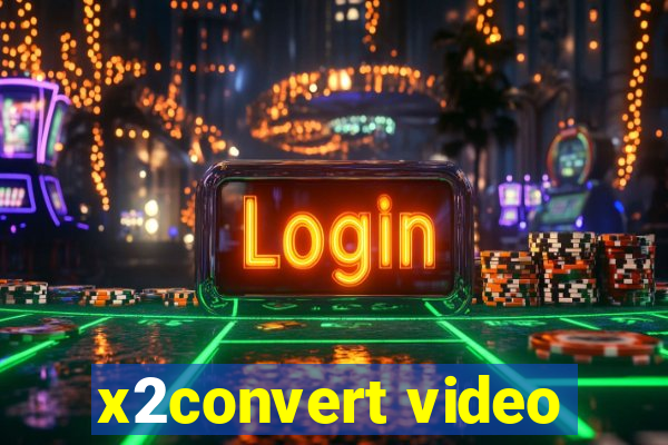 x2convert video