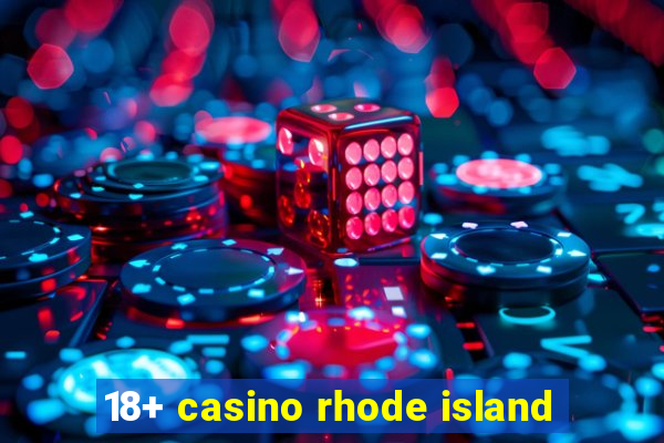 18+ casino rhode island