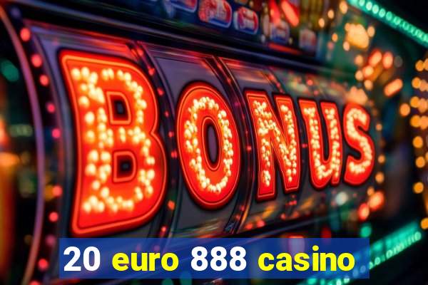 20 euro 888 casino