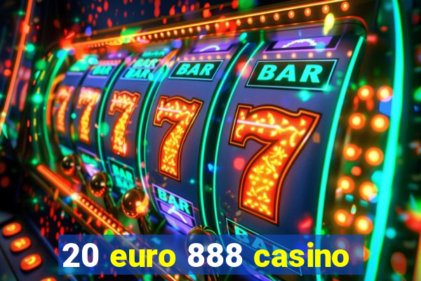 20 euro 888 casino