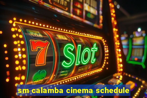 sm calamba cinema schedule