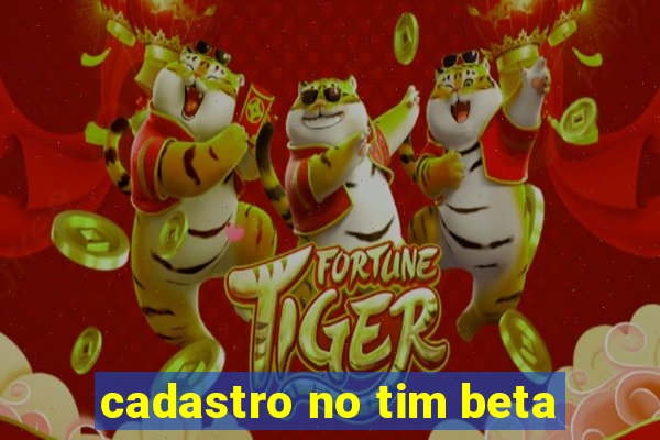 cadastro no tim beta