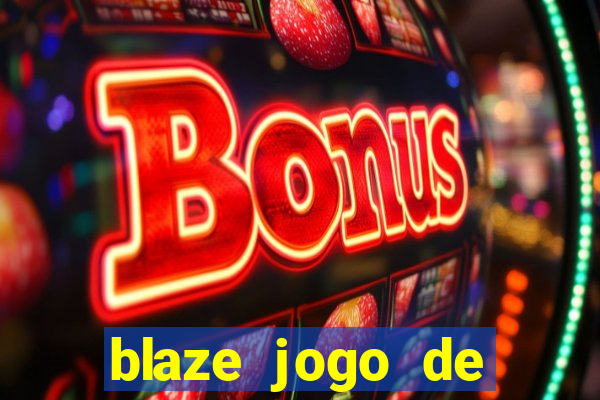 blaze jogo de ganhar dinheiro blaze