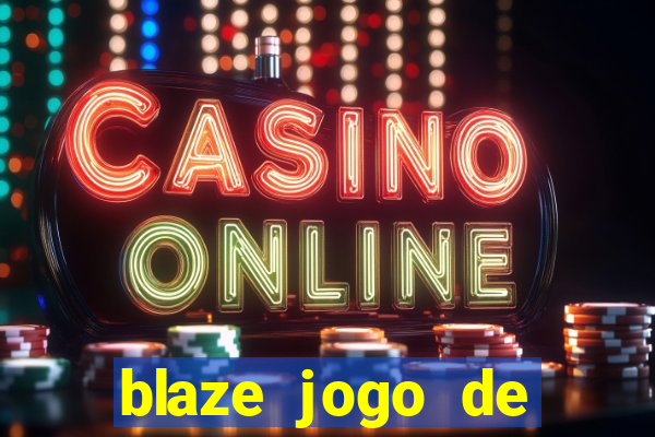 blaze jogo de ganhar dinheiro blaze