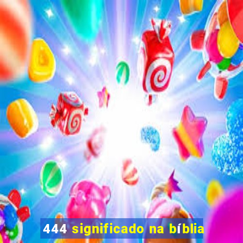 444 significado na bíblia