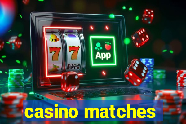 casino matches