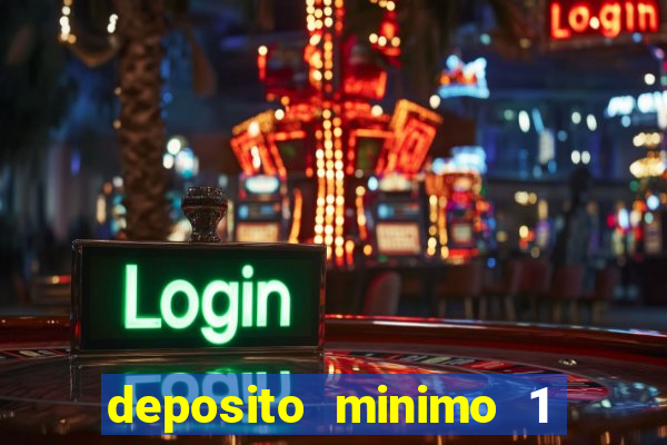 deposito minimo 1 real casino