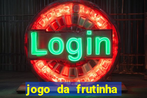 jogo da frutinha que d谩 dinheiro