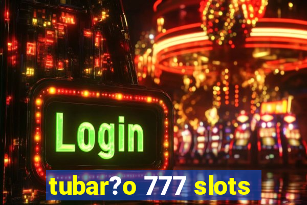 tubar?o 777 slots