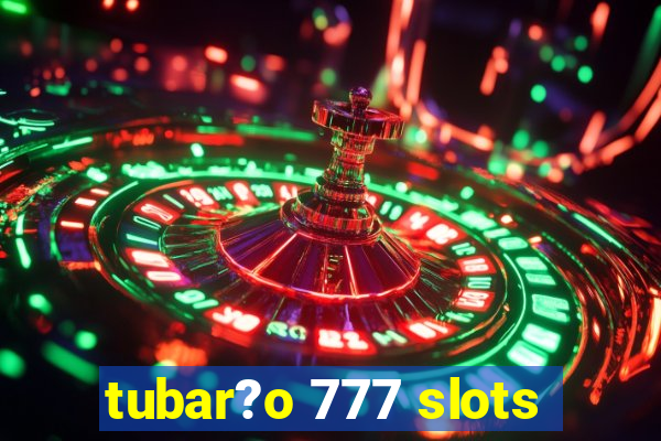 tubar?o 777 slots