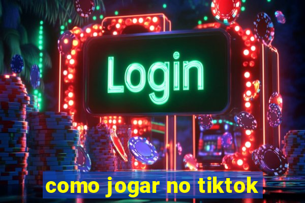 como jogar no tiktok