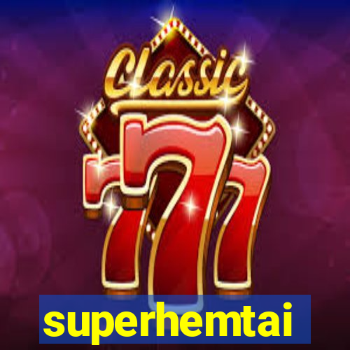 superhemtai