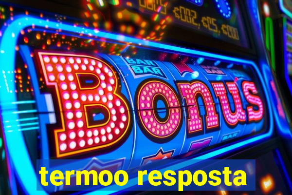 termoo resposta