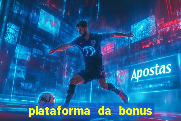 plataforma da bonus no cadastro