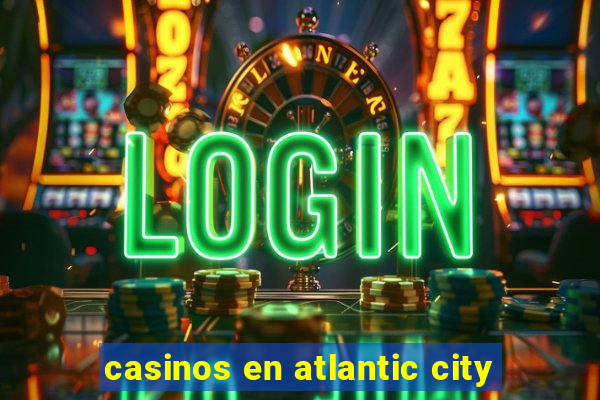 casinos en atlantic city