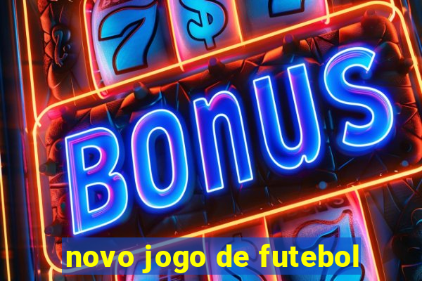 novo jogo de futebol